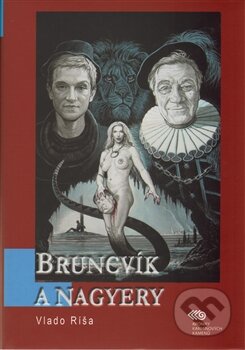 Kniha: Bruncvík a nagyery (Vlado Ríša). XB-1, 2016 Kniha: Bruncvík a nagyery (Vlado Ríša). XB-1, 2016