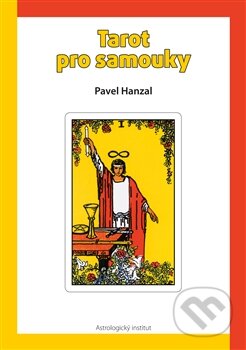 Kniha: Tarot pro samouky (Pavel Hanzal). Astrologický institut, 2016 Kniha: Tarot pro samouky (Pavel Hanzal). Astrologický institut, 2016