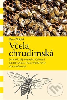 Kniha: Včela chrudimská (Karel Sládek). Pavel Mervart, 2016 Kniha: Včela chrudimská (Karel Sládek). Pavel Mervart, 2016