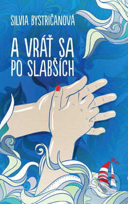 Kniha: A vráť sa po slabších (Silvia Bystričanová). Slovart, 2016 Kniha: A vráť sa po slabších (Silvia Bystričanová). Slovart, 2016