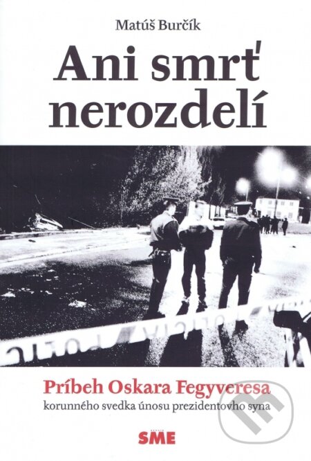 Kniha: Ani smrť nerozdelí (Matúš Burčík). Petit Press, 2015 Kniha: Ani smrť nerozdelí (Matúš Burčík). Petit Press, 2015