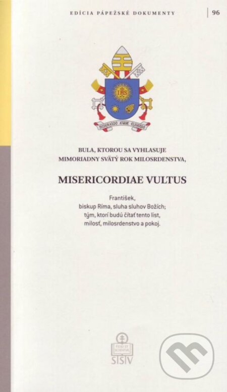 Kniha: Misericordiae Vultus (Jorge Mario Bergoglio – pápež František). Spolok svätého Vojtecha, 2015 Kniha: Misericordiae Vultus (Jorge Mario Bergoglio – pápež František). Spolok svätého Vojtecha, 2015