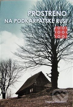 Kniha: Prostřeno na Podkarpatské Rusi (Dagmar Březinová). Společnost přátel Podkarpatské Rusi, 2016 Kniha: Prostřeno na Podkarpatské Rusi (Dagmar Březinová). Společnost přátel Podkarpatské Rusi, 2016
