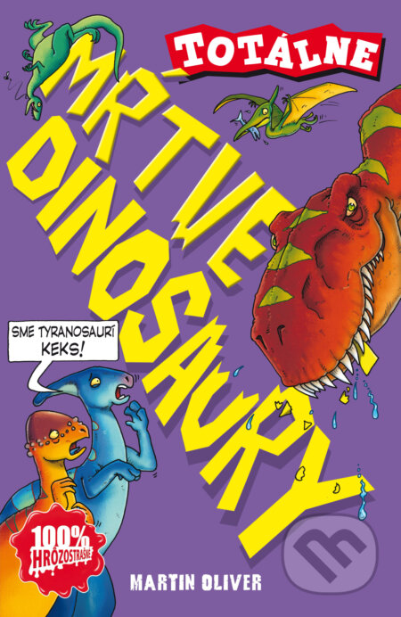 Kniha: Totálne mŕtve dinosaury (Martin Oliver). Slovart, 2018 Kniha: Totálne mŕtve dinosaury (Martin Oliver). Slovart, 2018