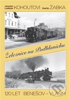 Kniha: Železnice na Podblanicku (GRADIS BOHEMIA). GRADIS BOHEMIA, 2015 Kniha: Železnice na Podblanicku (GRADIS BOHEMIA). GRADIS BOHEMIA, 2015