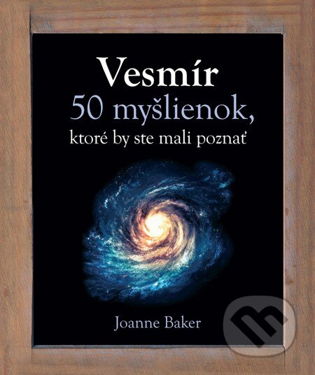 Kniha: Vesmír (Joanne Baker). Slovart, 2016 Kniha: Vesmír (Joanne Baker). Slovart, 2016