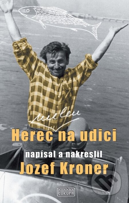 E-kniha: Herec (nielen) na udici (Jozef Kroner). Európa, 2009 E-kniha: Herec (nielen) na udici (Jozef Kroner). Európa, 2009