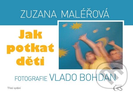 Kniha: Jak potkat děti (Zuzana Maléřová). Čas, 2016 Kniha: Jak potkat děti (Zuzana Maléřová). Čas, 2016