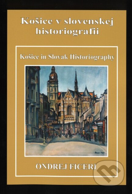 Kniha: Košice v slovenskej historiografii (Ondrej Ficeri). Dejepisný spolok v Košiciach, 2016 Kniha: Košice v slovenskej historiografii (Ondrej Ficeri). Dejepisný spolok v Košiciach, 2016