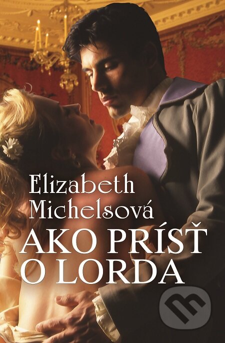 E-kniha: Ako prísť o lorda (Elizabeth Michels). Slovenský spisovateľ, 2016 E-kniha: Ako prísť o lorda (Elizabeth Michels). Slovenský spisovateľ, 2016