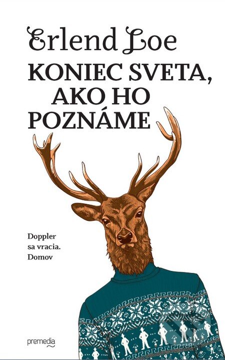 Kniha: Koniec sveta, ako ho poznáme (Erlend Loe). Premedia, 2016 Kniha: Koniec sveta, ako ho poznáme (Erlend Loe). Premedia, 2016