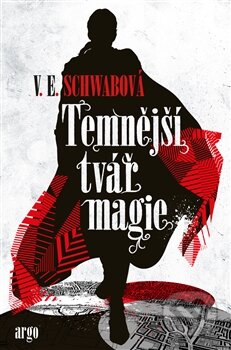 Kniha: Temnější tvář magie (Victoria Schwab). Argo, 2016 Kniha: Temnější tvář magie (Victoria Schwab). Argo, 2016