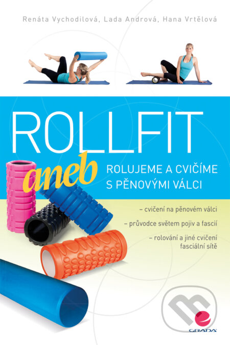 E-kniha: Rollfit aneb rolujeme a cvičíme s pěnovými válci (Hana Vrtělová, Lada Andrová a Renata Vychodilová). Grada, 2015 E-kniha: Rollfit aneb rolujeme a cvičíme s pěnovými válci (Hana Vrtělová, Lada Andrová a Renata Vychodilová). Grada, 2015