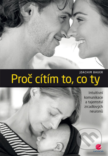E-kniha: Proč cítím to, co ty (Joachim Bauer). Grada, 2015 E-kniha: Proč cítím to, co ty (Joachim Bauer). Grada, 2015