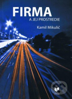 Kniha: Firma a jej prostredie (Kamil Mikulič). VEDA, 2015 Kniha: Firma a jej prostredie (Kamil Mikulič). VEDA, 2015