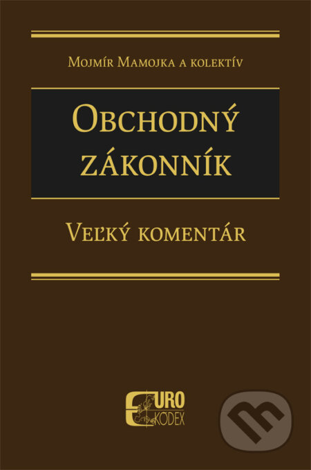 Kniha: Obchodný zákonník - Veľký komentár (Mojmír Mamojka a kolektiv). Eurokódex, 2016 Kniha: Obchodný zákonník - Veľký komentár (Mojmír Mamojka a kolektiv). Eurokódex, 2016