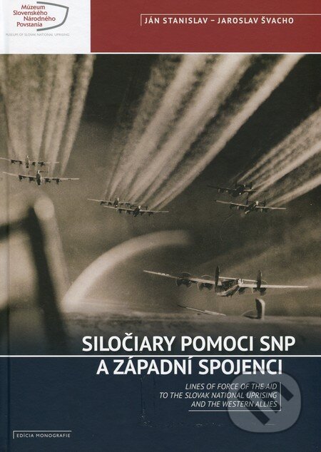 Kniha: Siločiary pomoci SNP a západní spojenci / Lines of force of the aid to the Slovak national uprising and the westrern alies (Ján Stanislav a Jaroslav Švacho). Múzeum SNP, 2016 Kniha: Siločiary pomoci SNP a západní spojenci / Lines of force of the aid to the Slovak national uprising and the westrern alies (Ján Stanislav a Jaroslav Švacho). Múzeum SNP, 2016