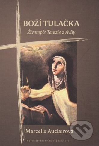 Kniha: Boží tulačka (Marcelle Auclairová). Karmelitánské nakladatelství, 2016 Kniha: Boží tulačka (Marcelle Auclairová). Karmelitánské nakladatelství, 2016