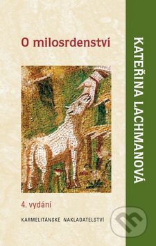 Kniha: O milosrdenství (Kateřina Lachmanová). Karmelitánské nakladatelství, 2016 Kniha: O milosrdenství (Kateřina Lachmanová). Karmelitánské nakladatelství, 2016