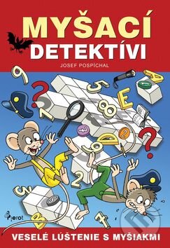 Kniha: Myšací detektívi (Josef Pospíchal). Pierot, 2016 Kniha: Myšací detektívi (Josef Pospíchal). Pierot, 2016
