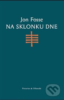 Kniha: Na sklonku dne (Jon Fosse). Pistorius & Olšanská, 2016 Kniha: Na sklonku dne (Jon Fosse). Pistorius & Olšanská, 2016