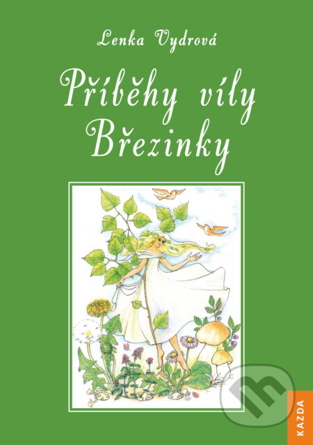 Kniha: Příběhy víly Březinky (Lenka Vydrová). Nakladatelství KAZDA, 2016 Kniha: Příběhy víly Březinky (Lenka Vydrová). Nakladatelství KAZDA, 2016