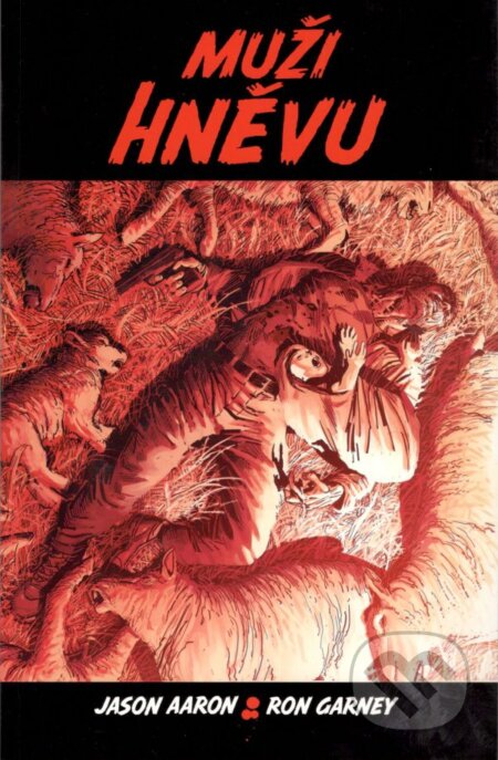 Kniha: Muži hněvu (Jason Aaron a Ron Garney). Crew, 2016 Kniha: Muži hněvu (Jason Aaron a Ron Garney). Crew, 2016