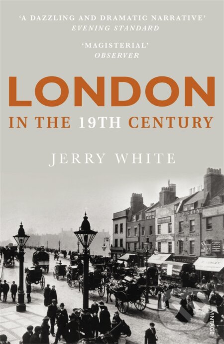 Kniha: London in the 19th Century (Jerry White). Vintage, 2008 Kniha: London in the 19th Century (Jerry White). Vintage, 2008