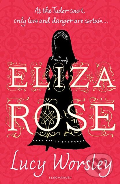 Kniha: Eliza Rose (Lucy Worsley). Bloomsbury, 2016 Kniha: Eliza Rose (Lucy Worsley). Bloomsbury, 2016