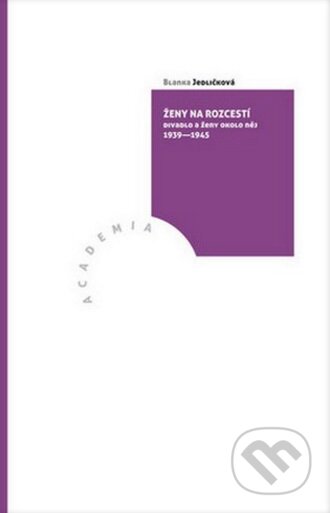 Kniha: Ženy na rozcestí (Blanka Jedličková). Academia, 2015 Kniha: Ženy na rozcestí (Blanka Jedličková). Academia, 2015