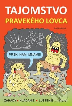 Kniha: Tajomstvo pravekého lovca (Iva Nováková). Pierot, 2016 Kniha: Tajomstvo pravekého lovca (Iva Nováková). Pierot, 2016
