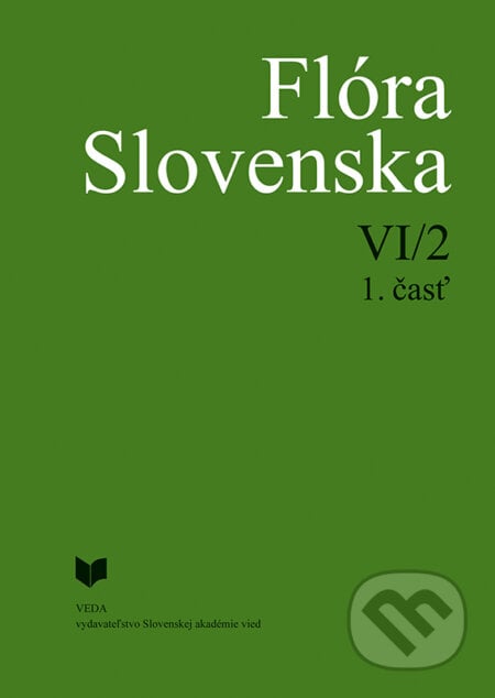 Flóra Slovenska VI/2 - 1. časť - Pavel Mereďa, Iva Hodálová, Kornélia Goliašová a kolektív, VEDA, 2024