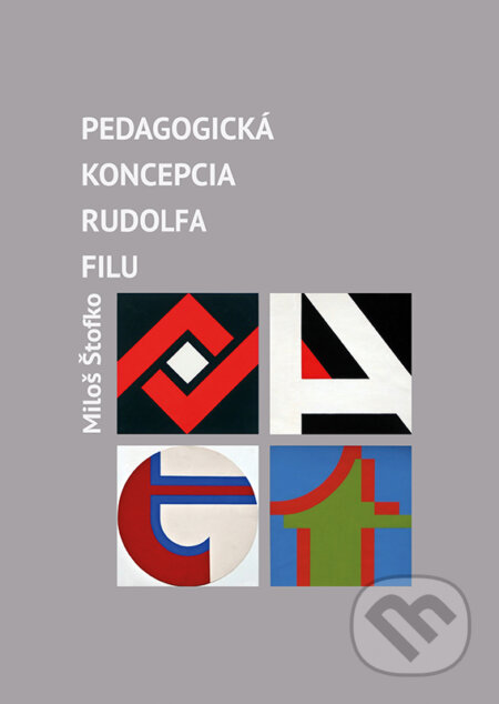 Kniha: Pedagogická koncepcia Rudolfa Filu (Miloš Štofko). VEDA, 2024 Kniha: Pedagogická koncepcia Rudolfa Filu (Miloš Štofko). VEDA, 2024