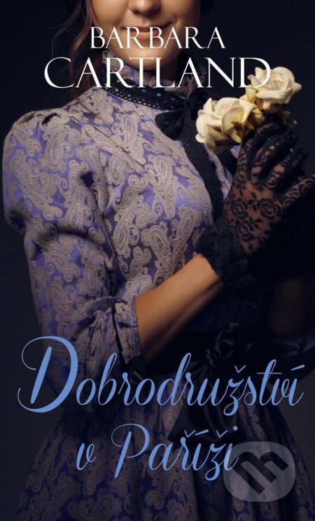 E-kniha: Dobrodružství v Paříži (Barbara Cartland). Baronet, 2022 E-kniha: Dobrodružství v Paříži (Barbara Cartland). Baronet, 2022