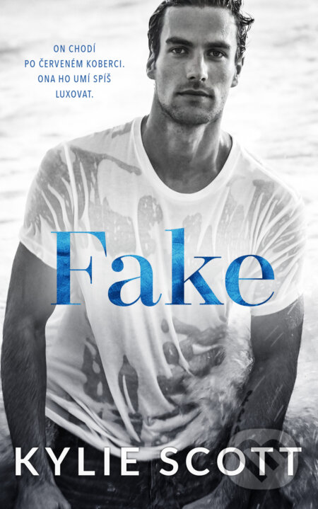 E-kniha: Fake (Kylie Scott). Baronet, 2022 E-kniha: Fake (Kylie Scott). Baronet, 2022