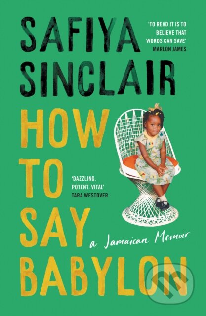 Kniha: How To Say Babylon (Safiya Sinclair). Fourth Estate, 2023 Kniha: How To Say Babylon (Safiya Sinclair). Fourth Estate, 2023