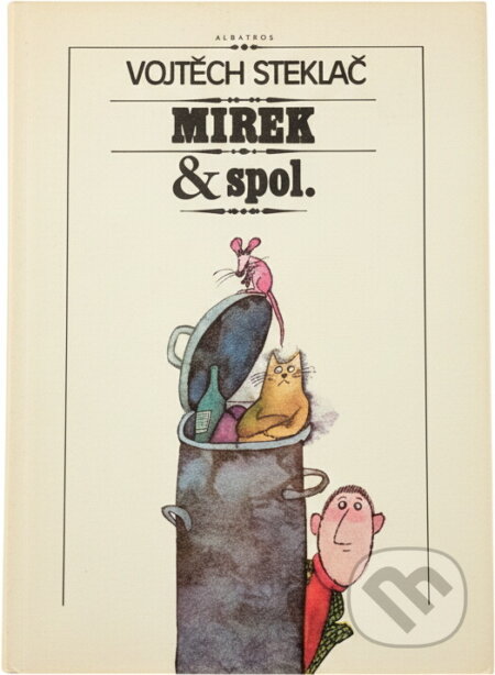 Kniha: Mirek & spol. : pro čtenáře od 9 let (Vojtěch Steklač). , 1990 Kniha: Mirek & spol. : pro čtenáře od 9 let (Vojtěch Steklač). , 1990