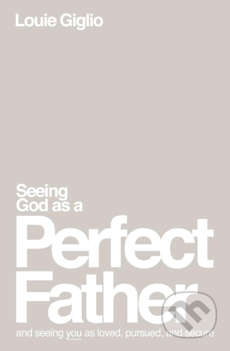 Kniha: Seeing God as a Perfect Father (Louie Giglio). Thomas Nelson Publishers, 2023 Kniha: Seeing God as a Perfect Father (Louie Giglio). Thomas Nelson Publishers, 2023