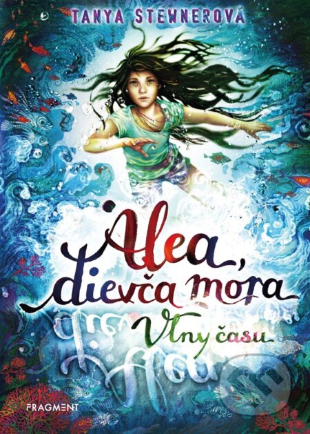 Kniha: Alea, dievča mora 8: Vlny času (Tanya Stewner). Fragment, 2024 Kniha: Alea, dievča mora 8: Vlny času (Tanya Stewner). Fragment, 2024