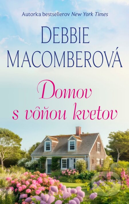 Kniha: Domov s vôňou kvetov (Debbie Macomber). Fortuna Libri, 2024 Kniha: Domov s vôňou kvetov (Debbie Macomber). Fortuna Libri, 2024