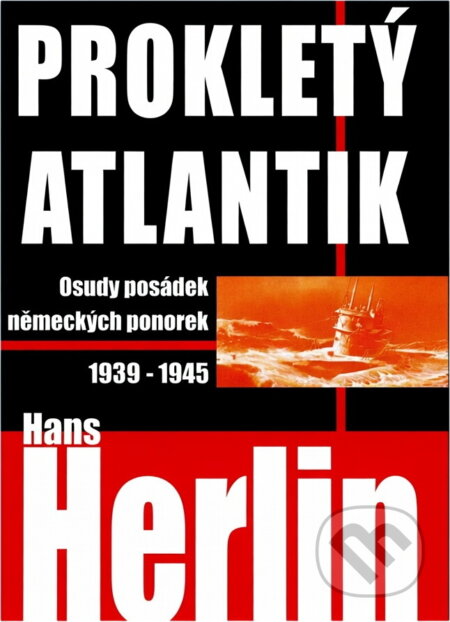 Kniha: Prokletý Atlantik : osudy posádek německých ponorek 1939-1945 (Hans Herlin). Slovanský dům, 2002 Kniha: Prokletý Atlantik : osudy posádek německých ponorek 1939-1945 (Hans Herlin). Slovanský dům, 2002