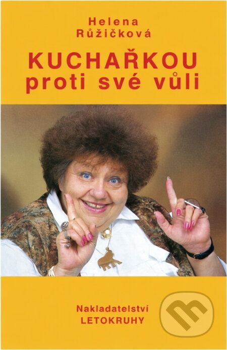 Kniha: Kuchařkou proti své vůli : recepty, rady, nápady, vzpomínky, úsměvy (Helena Růžičková). , 1994 Kniha: Kuchařkou proti své vůli : recepty, rady, nápady, vzpomínky, úsměvy (Helena Růžičková). , 1994