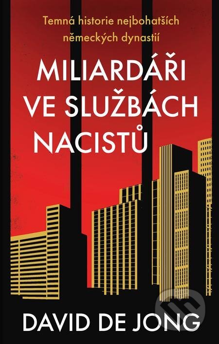 E-kniha: Miliardáři ve službách nacistů - Temná historie nejbohatších německých dynastií (David de Jong). X Nakladatelství Universum E-kniha: Miliardáři ve službách nacistů - Temná historie nejbohatších německých dynastií (David de Jong). X Nakladatelství Universum