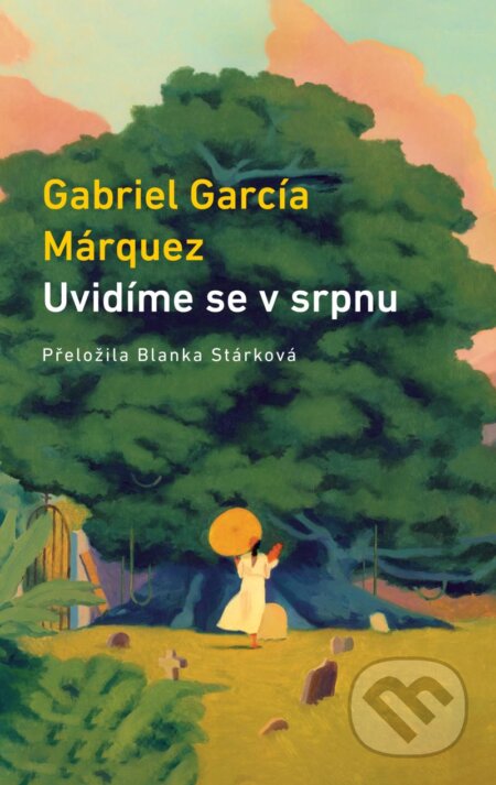 Kniha: Uvidíme se v srpnu (Gabriel García Márquez). Odeon CZ, 2024 Kniha: Uvidíme se v srpnu (Gabriel García Márquez). Odeon CZ, 2024