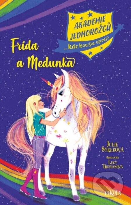 Kniha: Akademie jednorožců: Frída a Medunka (Julie Sykes). Pikola, 2024 Kniha: Akademie jednorožců: Frída a Medunka (Julie Sykes). Pikola, 2024