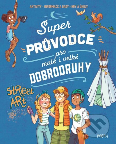 Kniha: Super průvodce pro malé i velké dobrodruhy (Aurore Meyer). Pikola, 2024 Kniha: Super průvodce pro malé i velké dobrodruhy (Aurore Meyer). Pikola, 2024