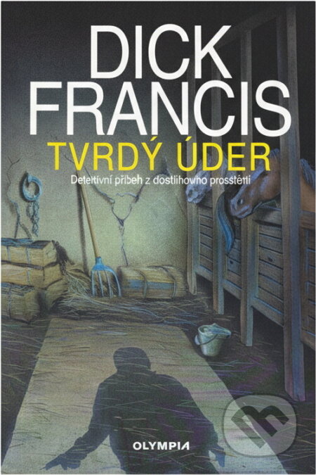 Kniha: Tvrdý úder : detektivní příběh z dostihového prostředí (Dick Francis). , 1997 Kniha: Tvrdý úder : detektivní příběh z dostihového prostředí (Dick Francis). , 1997