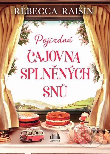 Kniha: Pojízdná čajovna splněných snů (Rebecca Raisin). Cosmopolis, 2024 Kniha: Pojízdná čajovna splněných snů (Rebecca Raisin). Cosmopolis, 2024