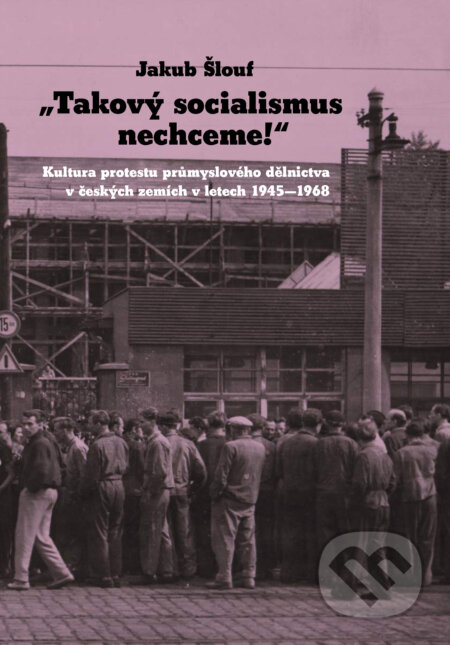 E-kniha: „Takový socialismus nechceme!“ (Jakub Šlouf). Akropolis, 2023 E-kniha: „Takový socialismus nechceme!“ (Jakub Šlouf). Akropolis, 2023