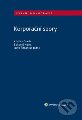 E-kniha: Korporační spory (Bohumil Havel, Kristián Csach a Lucia Žitňanská). Wolters Kluwer ČR, 2023 E-kniha: Korporační spory (Bohumil Havel, Kristián Csach a Lucia Žitňanská). Wolters Kluwer ČR, 2023
